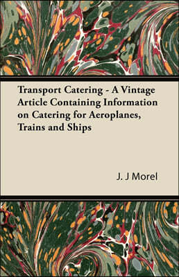 Transport Catering - A Vintage Article Containing Information on Catering for Aeroplanes, Trains and Ships