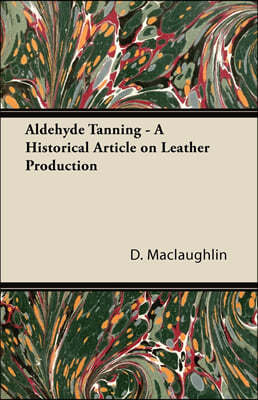 Aldehyde Tanning - A Historical Article on Leather Production