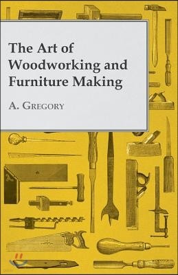 The Art of Woodworking and Furniture Making