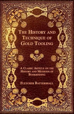 The History and Technique of Gold Tooling - A Classic Article on the History and Methods of Bookbinding