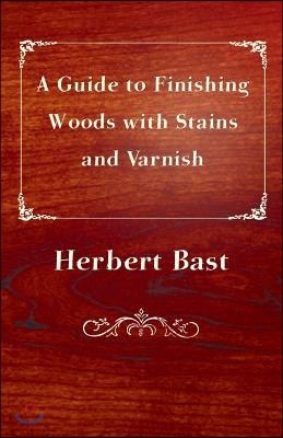 A Guide to Finishing Woods with Stains and Varnish