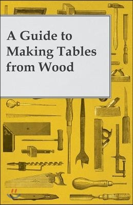 A Guide to Making Tables from Wood