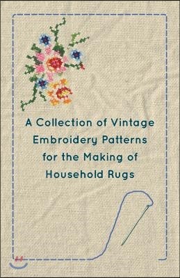 A Collection of Vintage Embroidery Patterns for the Making of Household Rugs