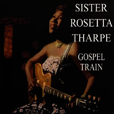 Sister Rosetta Tharpe — Gospel Train 앨범 커버