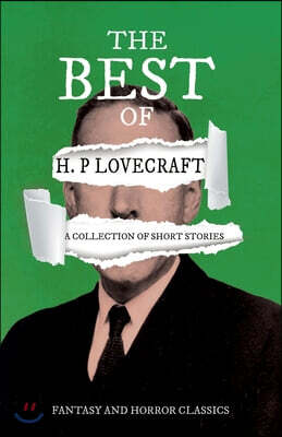 The Best of H. P. Lovecraft - A Collection of Short Stories (Fantasy and Horror Classics);With a Dedication by George Henry Weiss