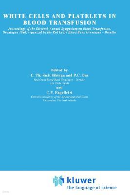 White Cells and Platelets in Blood Transfusion: Proceedings of the Eleventh Annual Symposium on Blood Transfusion, Groningen 1986, Organized by the Re