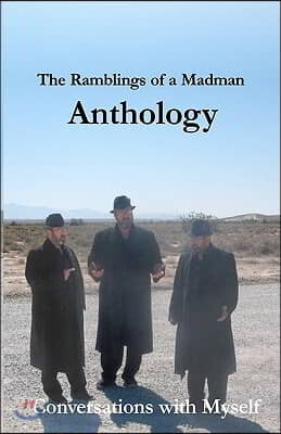 The Ramblings of a Madman Anthology: Conversations with Myself