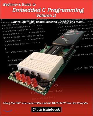 Beginner's Guide to Embedded C Programming - Volume 2: Timers, Interrupts, Communication, Displays and More