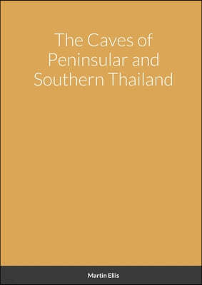 The Caves of Peninsular and Southern Thailand