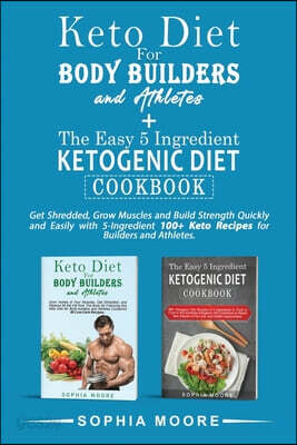 Keto diet for body builders and athletes+The easy 5 ingredients ketogenic diet cookbook