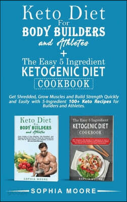 Keto diet for body builders and athletes+The easy 5 ingredients ketogenic diet cookbook