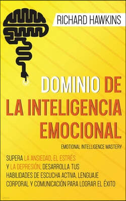 Dominio de la inteligencia emocional [Emotional Intelligence Mastery]