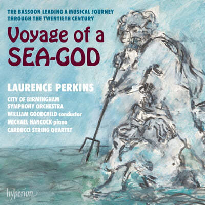 Laurence Perkins 바순과 함께하는 20세기 음악 여행 - 해신의 항해 (Voyage of a Sea-God)