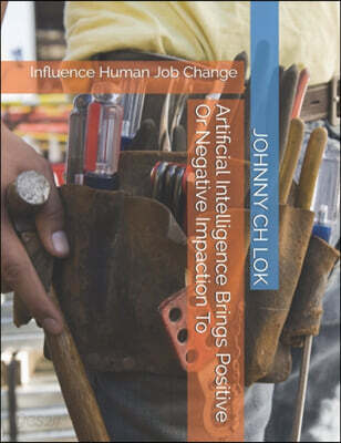 Artificial Intelligence Brings Positive Or Negative Impaction To: Influence Human Job Change
