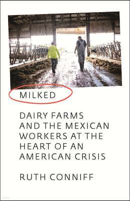 Milked: How an American Crisis Brought Together Midwestern Dairy Farmers and Mexican Workers