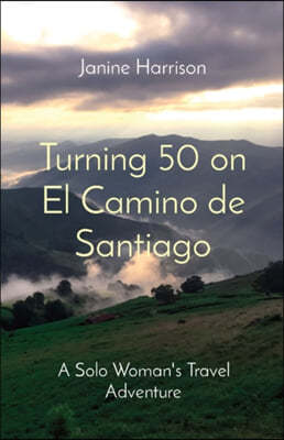 Turning 50 on El Camino de Santiago: A Solo Woman's Travel Adventure