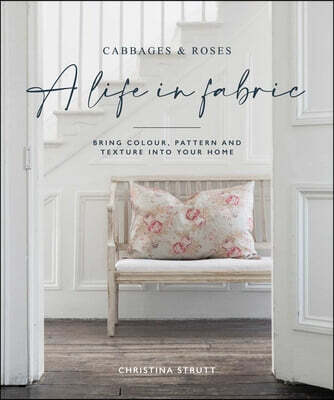 A Life in Fabric: Bring Colour, Pattern and Texture Into Your Home