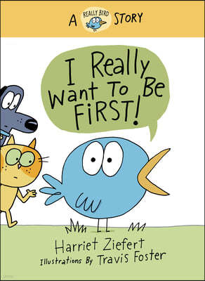 I Really Want to Be First! (Really Bird Stories #1): A Really Bird Story