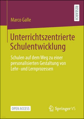 Unterrichtszentrierte Schulentwicklung: Schulen Auf Dem Weg Zu Einer Personalisierten Gestaltung Von Lehr- Und Lernprozessen