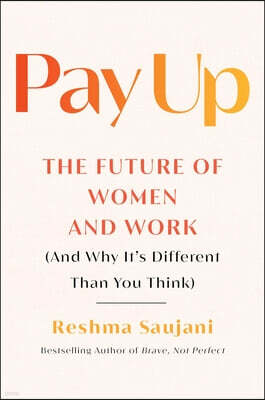 Pay Up: The Future of Women and Work (and Why It's Different Than You Think)