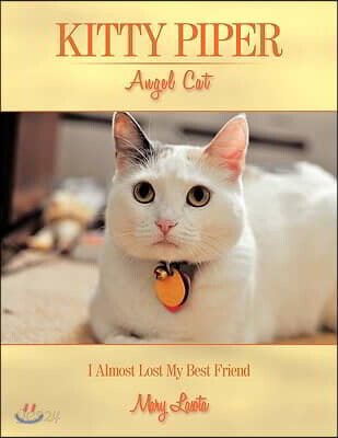 Kitty Piper Angel Cat: I Almost Lost My Best Friend