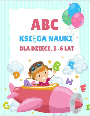 ABC Ksi??ka do nauki dla dzieci 2-6 lat: Kolorowanka dla przedszkolakow i dzieci w wieku 3-5 lat, nauka pisania dla dzieci, kolorowanka z al