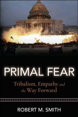 Primal Fear: Tribalism, Empathy, and the Way Forward
