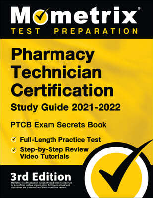 Pharmacy Technician Certification Study Guide 2021-2022 - PTCB Exam Secrets Book, Full-Length Practice Test, Step-by-Step Review Video Tutorials: [3rd