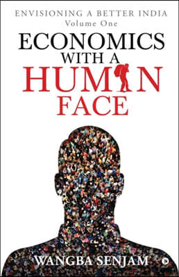 Notion Press Economics with a Human Face: Envisioning a Better India Volume One