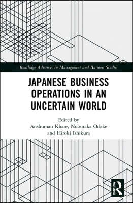 Japanese Business Operations in an Uncertain World