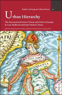 Urban Hierarchy: The Interaction Between Towns and Cities in Europe in Late Medieval and Early Modern Times
