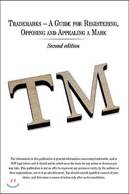 Trademarks - A Guide for Registering, Opposing and Appealing a Mark: Second Edition