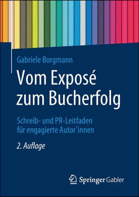 Vom Expose Zum Bucherfolg: Schreib- Und Pr-Leitfaden Fur Engagierte Autor*innen