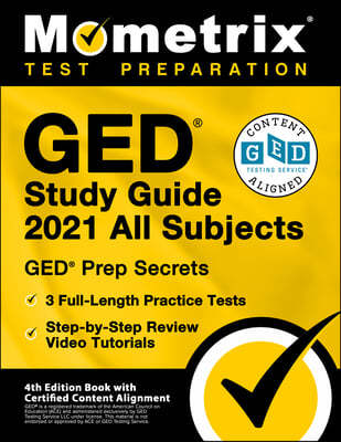 GED Study Guide 2021 All Subjects - GED Test Prep Secrets, Full-Length Practice Test, Step-by-Step Review Video Tutorials: [4th Edition Book With Cert