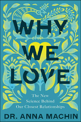 Why We Love: The New Science Behind Our Closest Relationships