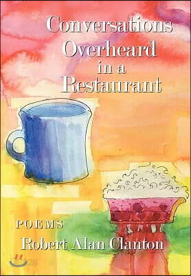 Conversations Overheard in a Restaurant: Poems