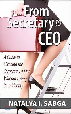 From Secretary to CEO: A Guide to Climbing the Corporate Ladder Without Losing Your Identity