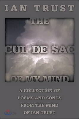 The Cul de Sac of My Mind: A Collection of Poems and Songs from the Mind of Ian Trust