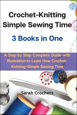 Crochet-Knitting Simple Sewing Time   3 Books in One