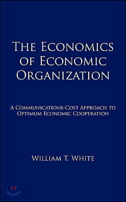 The Economics of Economic Organization: A Communications-Cost Approach to Optimum Economic Cooperation