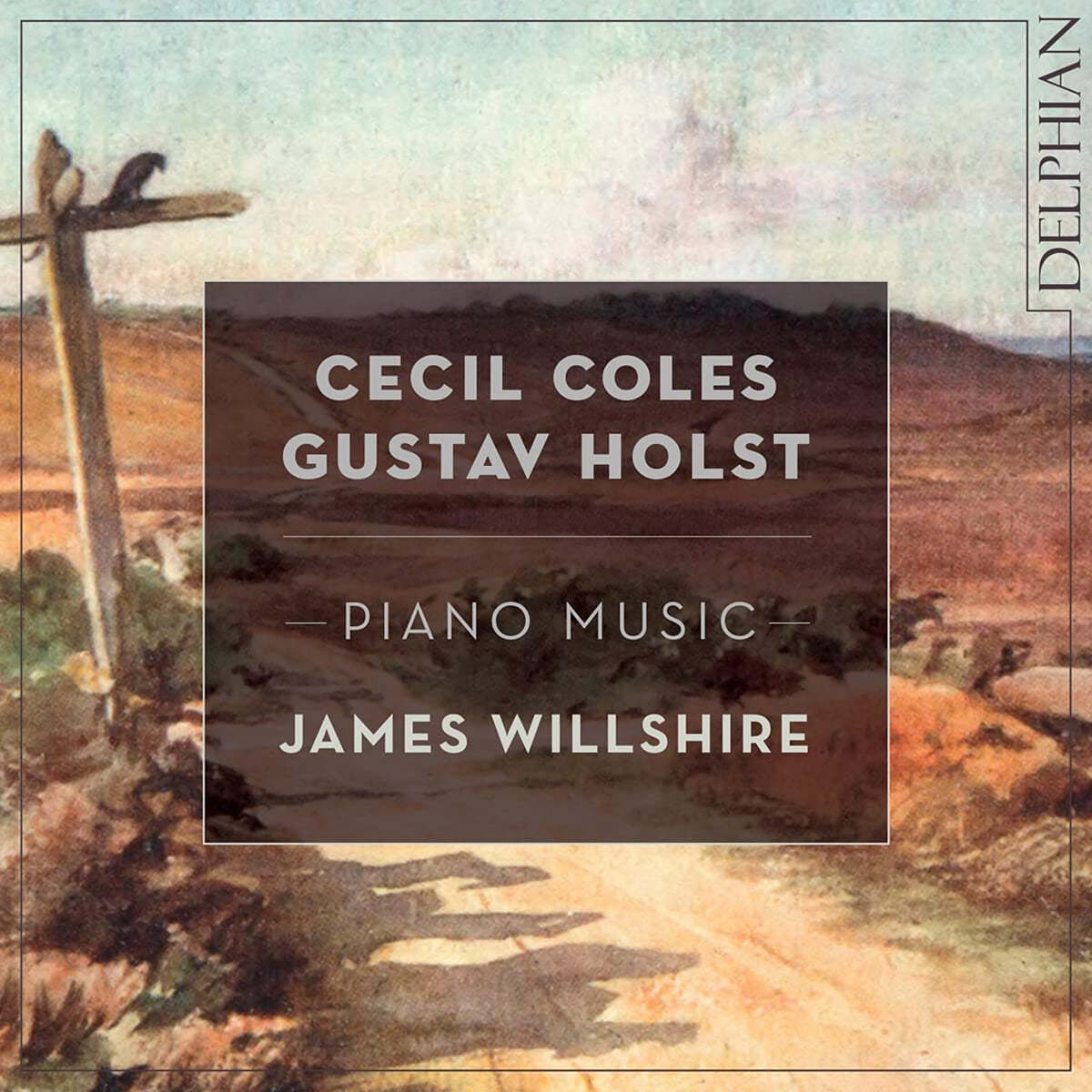 James Willshire 세실 콜스 / 구스타프 홀스트: 피아노 작품집 (Cecil Coles / Gustav Holst: Piano Music) 