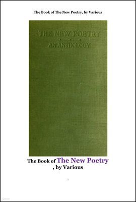 ε ο ü. The Book of The New Poetry,An Anthology. by Various