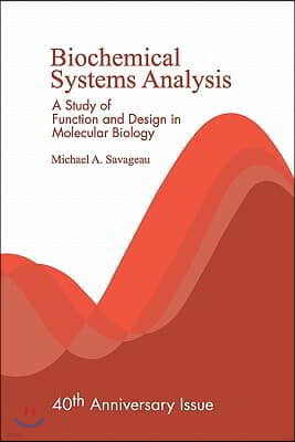 Biochemical Systems Analysis: A Study of Function and Design in Molecular Biology