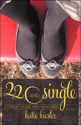 22 and Single: A Coming of Age Story...in Progress