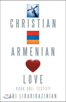Christian, Armenian, Love: Book One: Testify