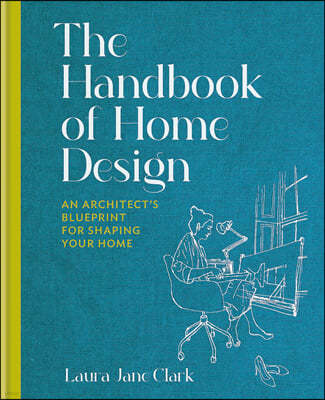 The Handbook of Home Design: An Architect's Blueprint for Shaping Your Home