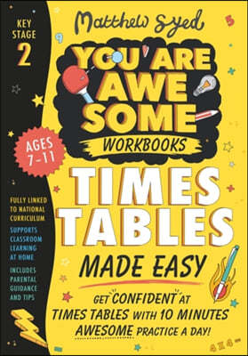 The Times Tables Made Easy: Get confident at times tables with 10 minutes' awesome practice a day!