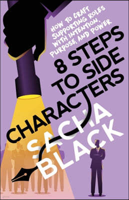 8 Steps to Side Characters: How to Craft Supporting Roles with Intention, Purpose, and Power