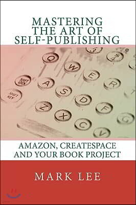 Mastering the Art of Self-Publishing: Amazon, CreateSpace and your book project