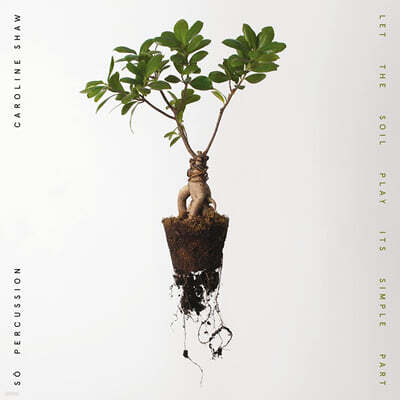 Caroline Shaw / So Percussion — So Percussion 캐롤라인 쇼: 작품집 (Caroline Shaw: Let The Soil Play Its Simple Part) 앨범 커버